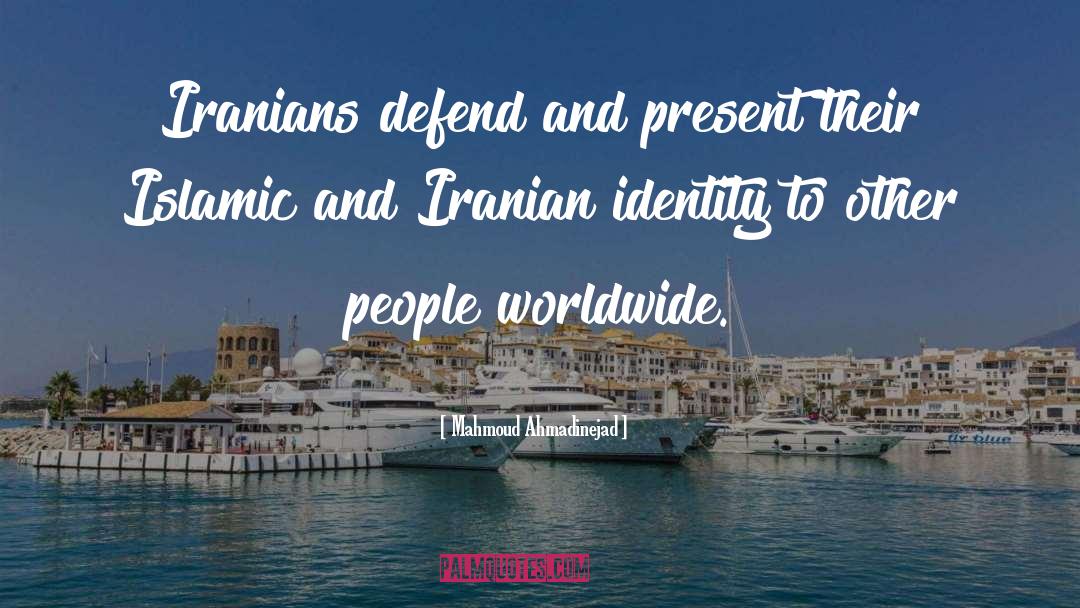 Mahmoud Ahmadinejad Quotes: Iranians defend and present their