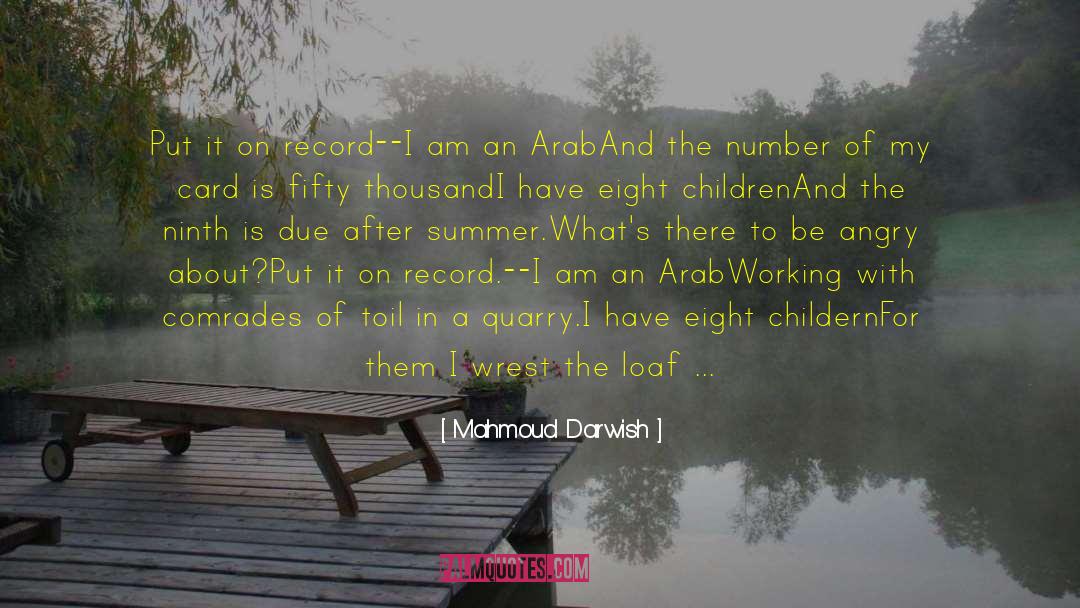 Mahmoud Darwish Quotes: Put it on record<br />--I