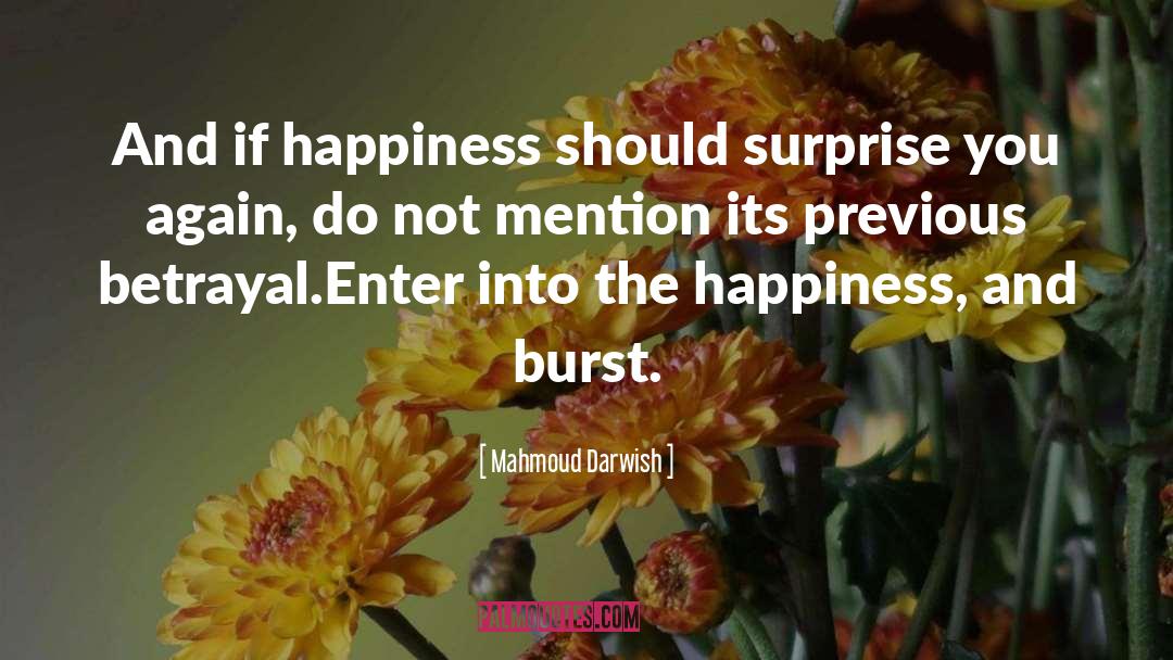 Mahmoud Darwish Quotes: And if happiness should surprise