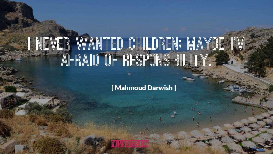 Mahmoud Darwish Quotes: I never wanted children; maybe