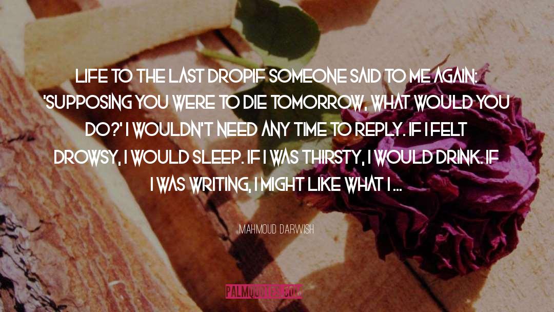 Mahmoud Darwish Quotes: Life to the last drop<br