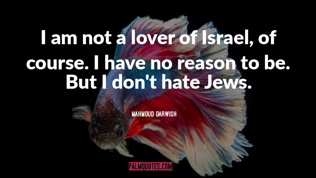 Mahmoud Darwish Quotes: I am not a lover