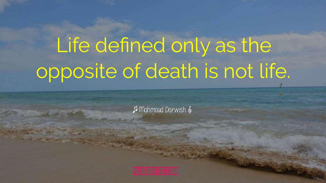 Mahmoud Darwish Quotes: Life defined only as the