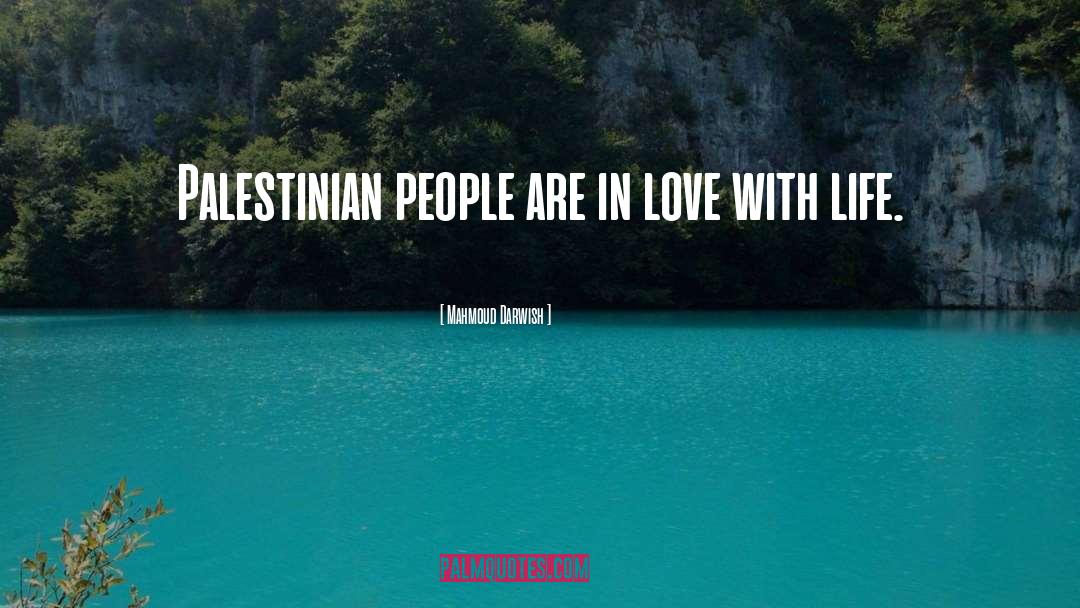 Mahmoud Darwish Quotes: Palestinian people are in love
