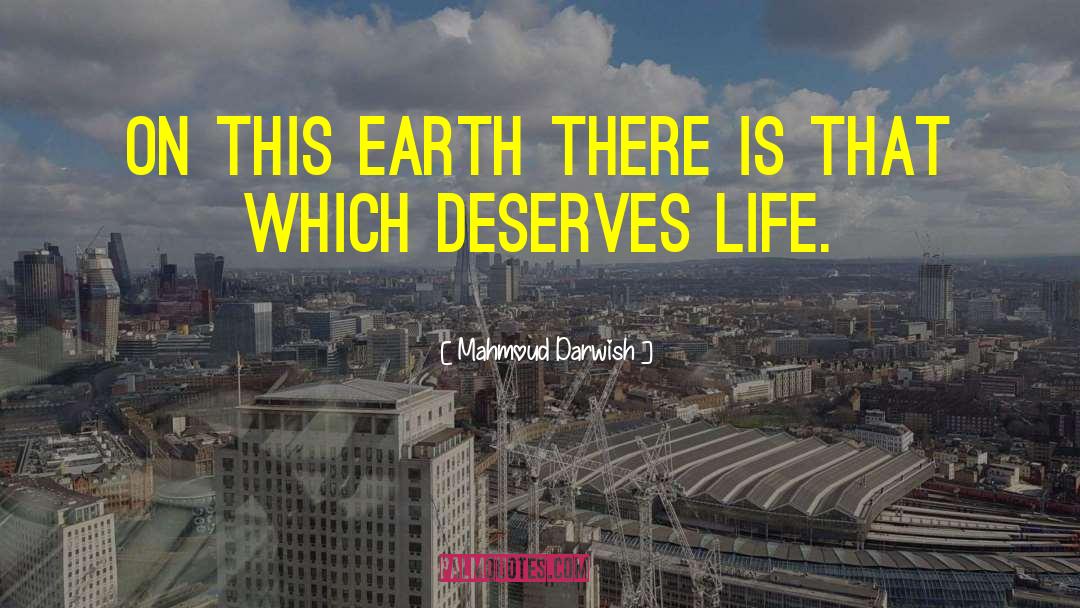 Mahmoud Darwish Quotes: On this earth there is