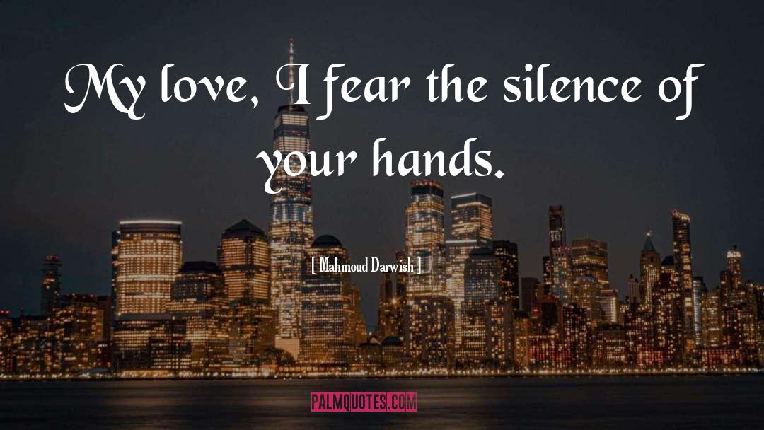 Mahmoud Darwish Quotes: My love, I fear the