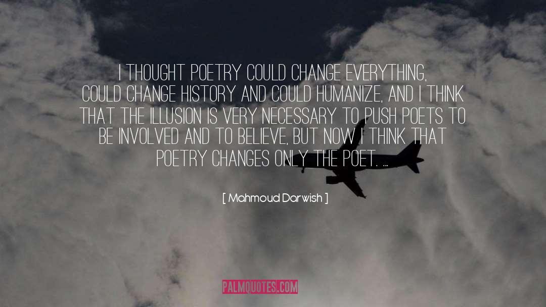Mahmoud Darwish Quotes: I thought poetry could change