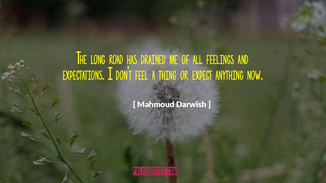 Mahmoud Darwish Quotes: The long road has drained