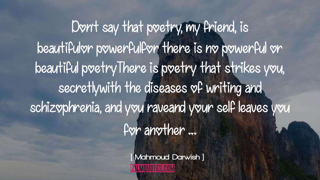 Mahmoud Darwish Quotes: Don't say that poetry, my