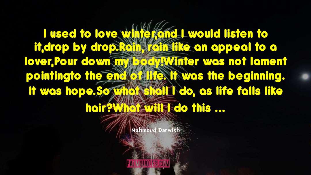 Mahmoud Darwish Quotes: I used to love winter,<br