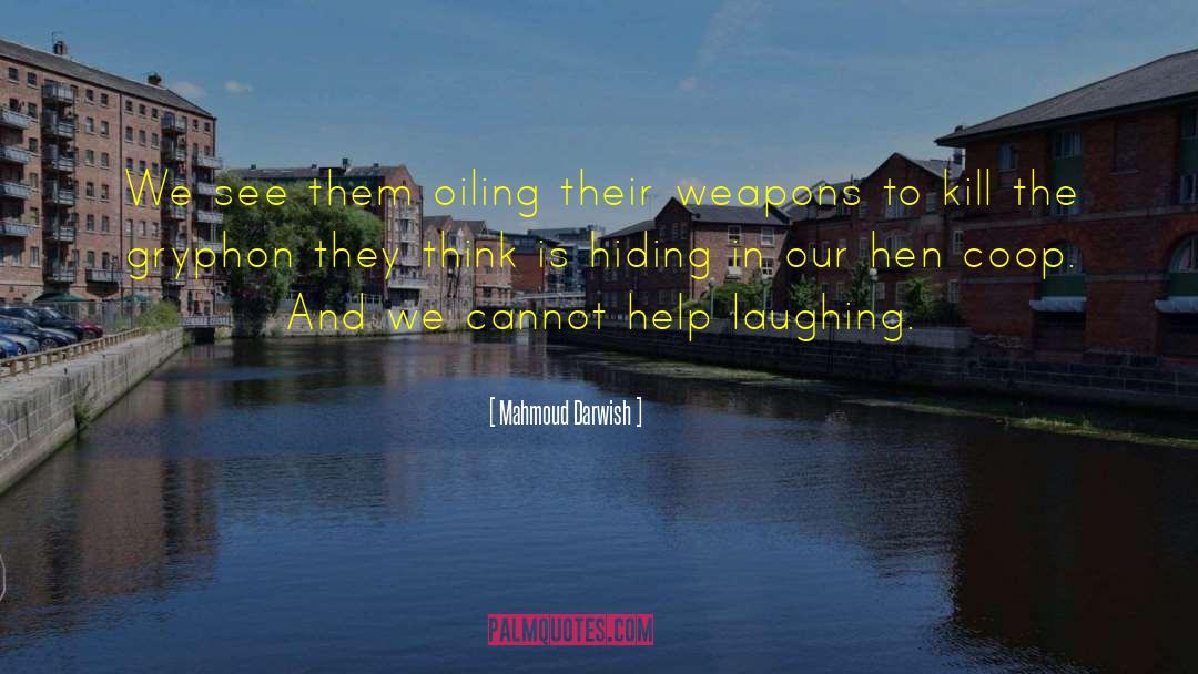 Mahmoud Darwish Quotes: We see them oiling their