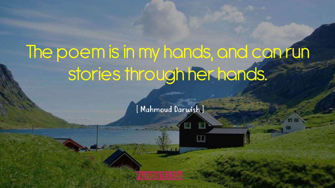 Mahmoud Darwish Quotes: The poem is in my