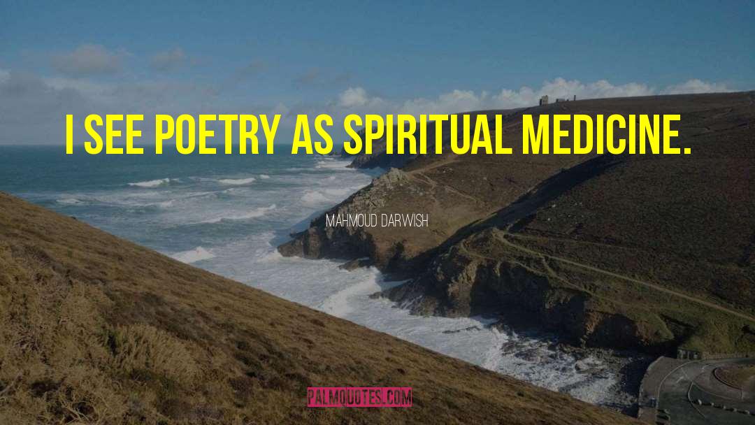 Mahmoud Darwish Quotes: I see poetry as spiritual