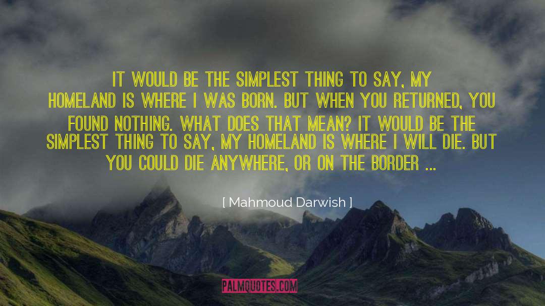 Mahmoud Darwish Quotes: It would be the simplest
