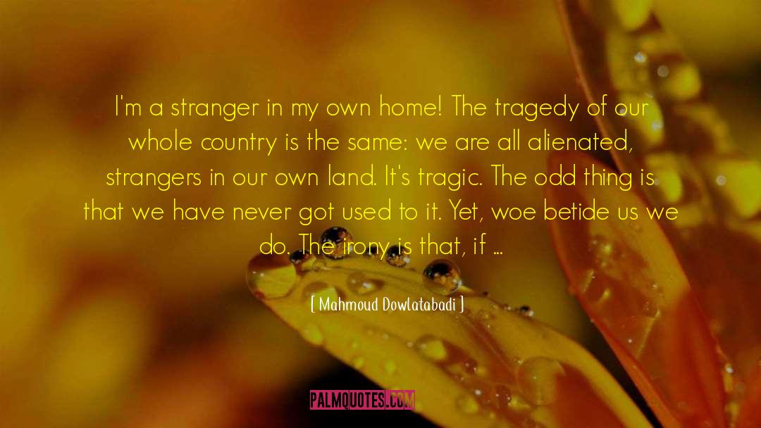 Mahmoud Dowlatabadi Quotes: I'm a stranger in my