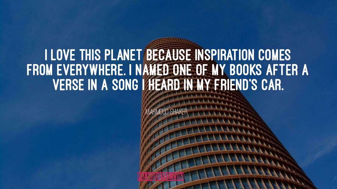 Mahmoud Shaker Quotes: I love this planet because