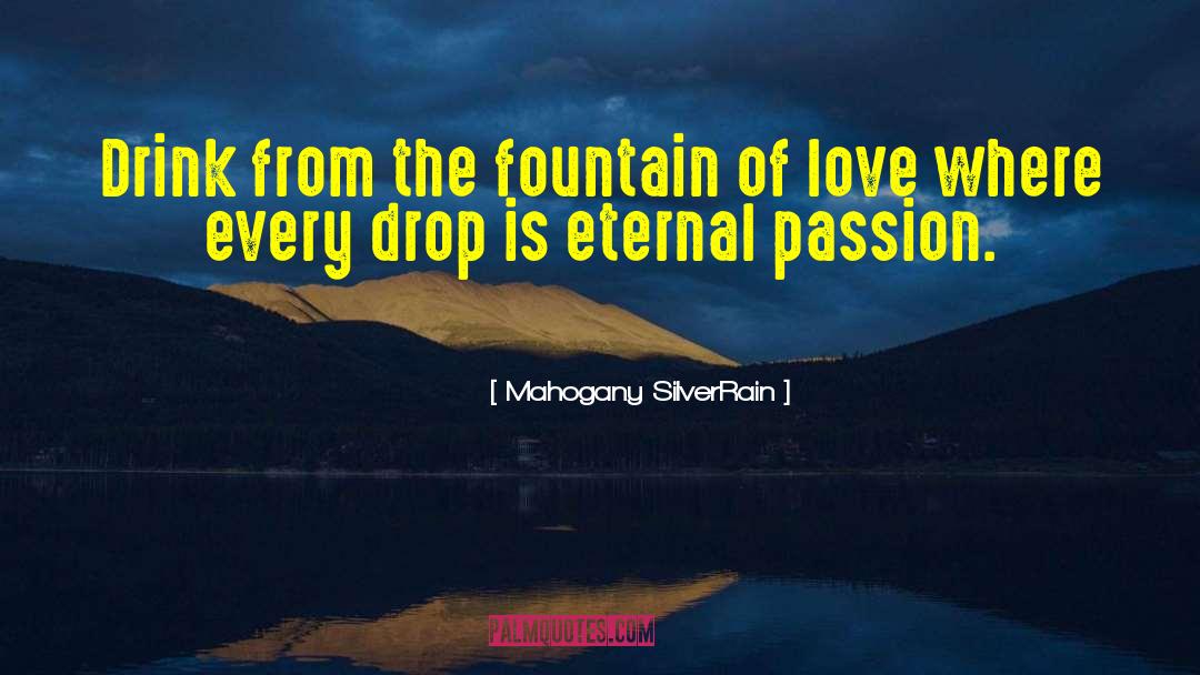 Mahogany SilverRain Quotes: Drink from the fountain of