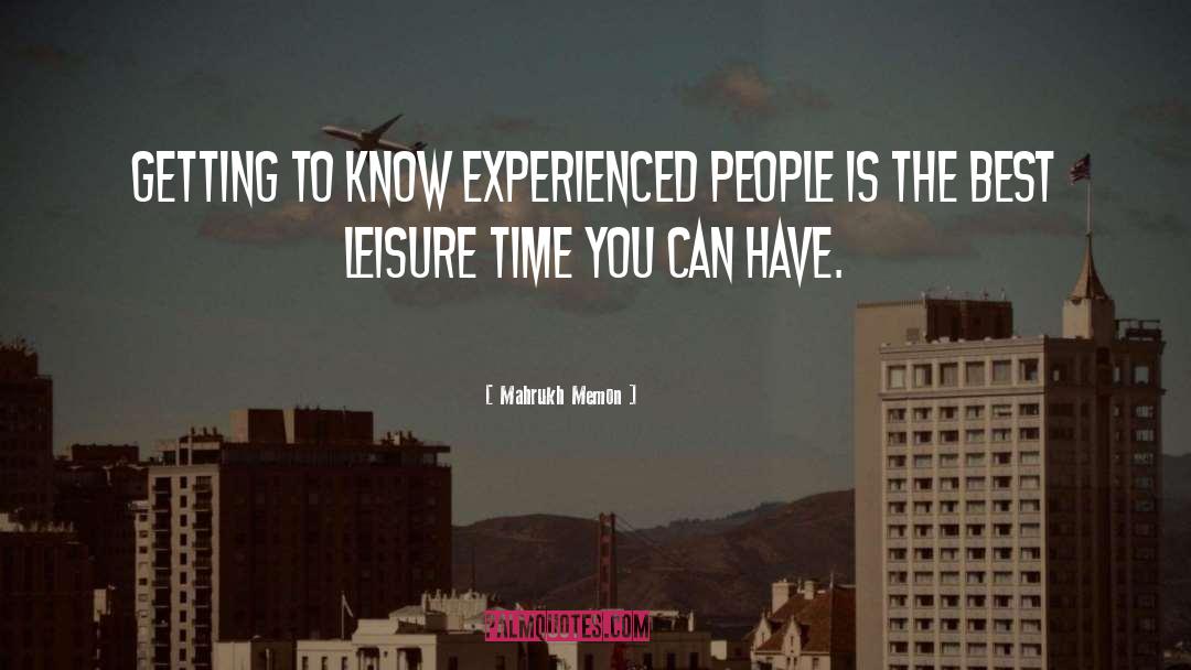 Mahrukh Memon Quotes: Getting to know experienced people