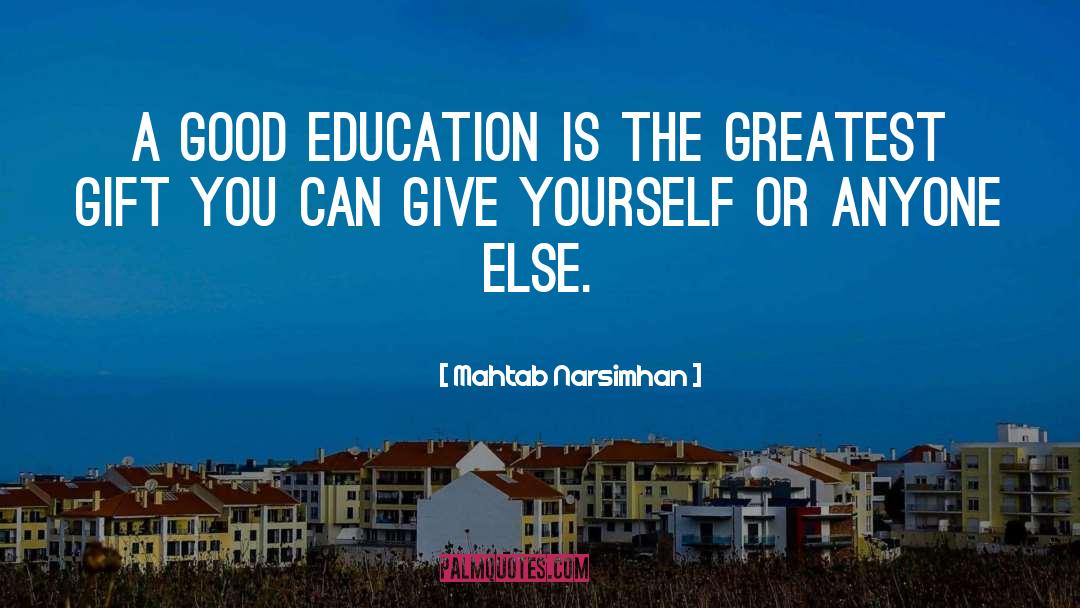 Mahtab Narsimhan Quotes: A good education is the