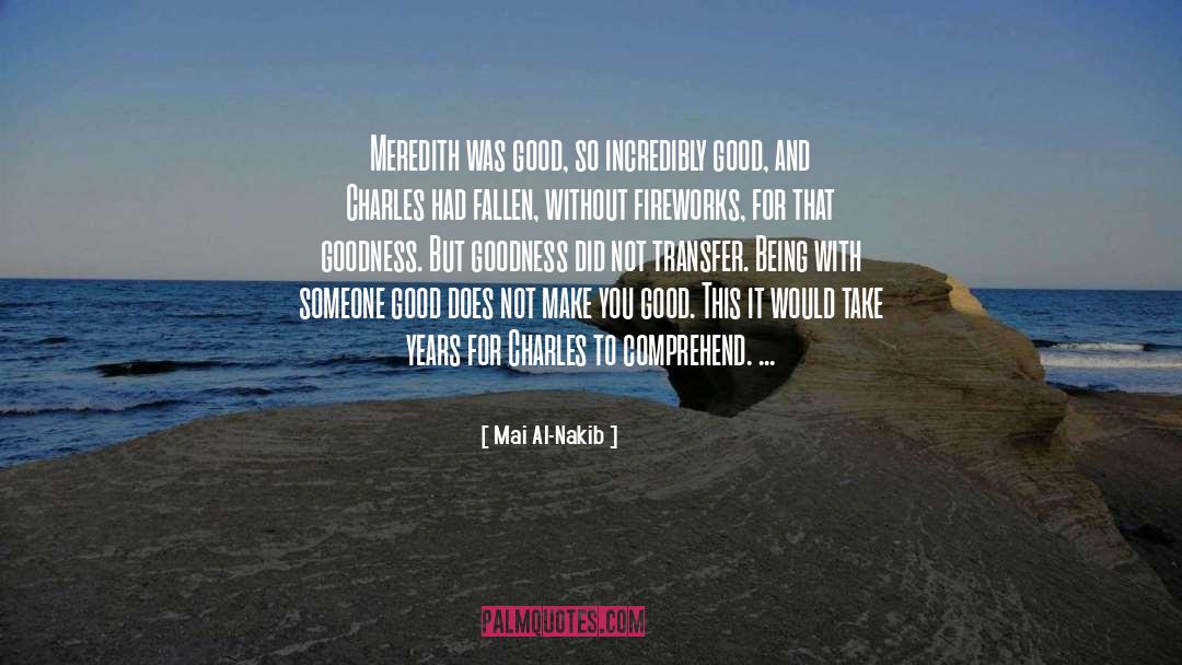 Mai Al-Nakib Quotes: Meredith was good, so incredibly