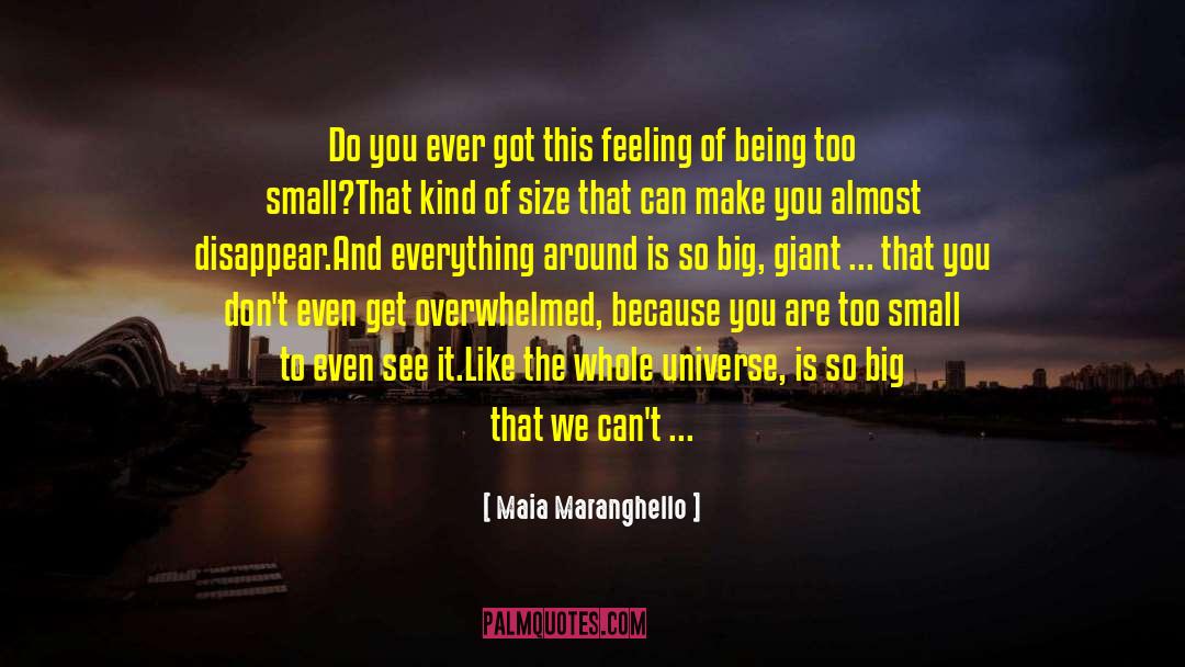 Maia Maranghello Quotes: Do you ever got this