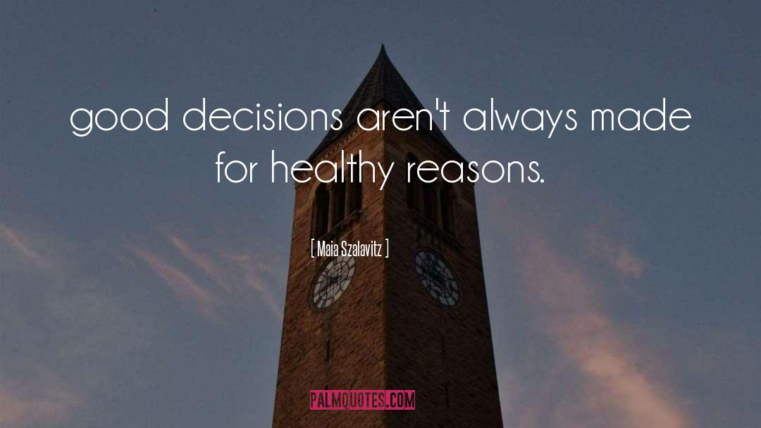 Maia Szalavitz Quotes: good decisions aren't always made