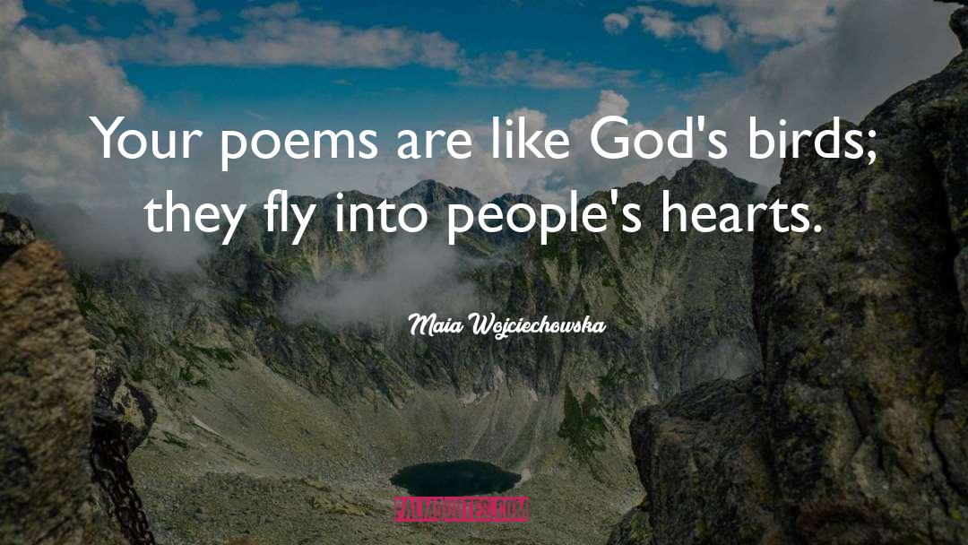 Maia Wojciechowska Quotes: Your poems are like God's