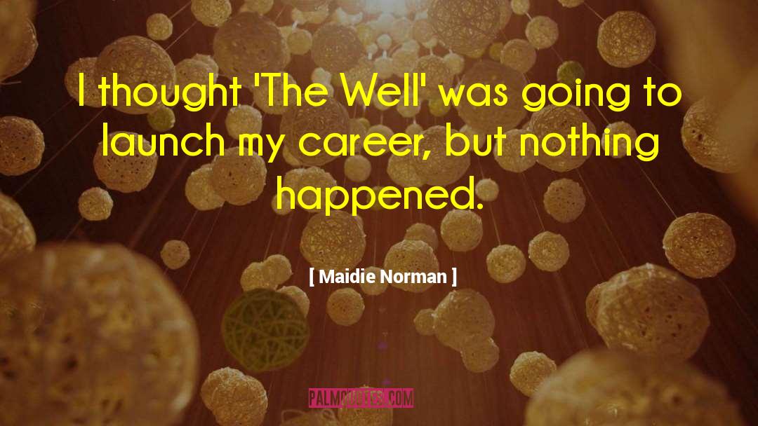 Maidie Norman Quotes: I thought 'The Well' was