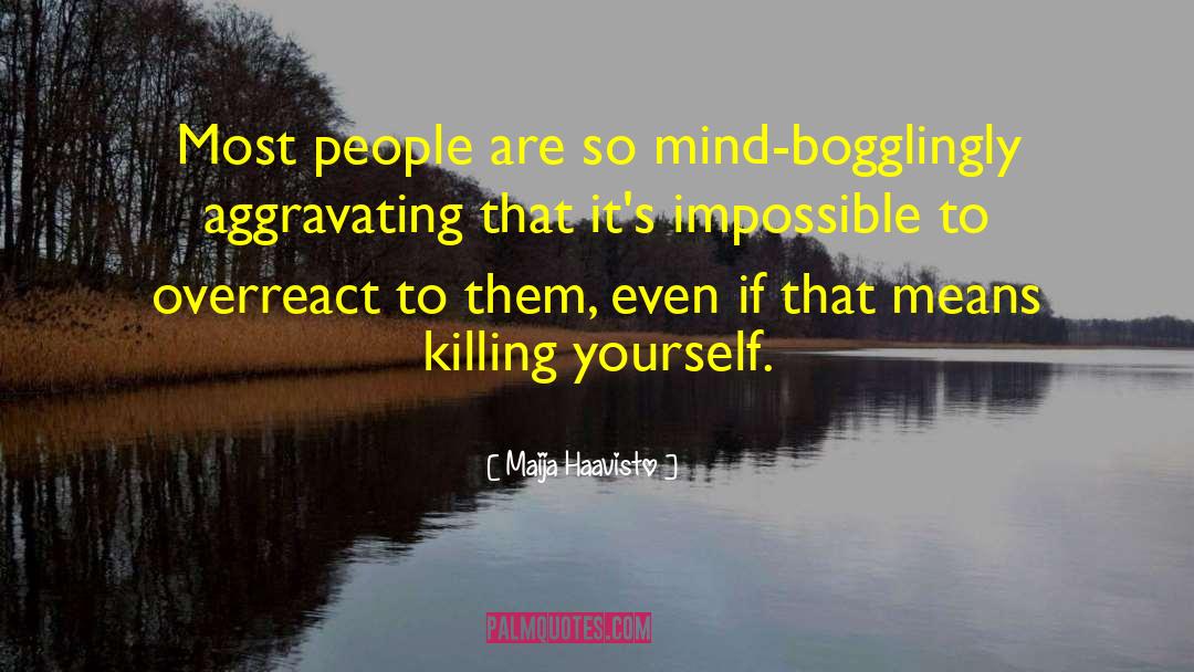 Maija Haavisto Quotes: Most people are so mind-bogglingly
