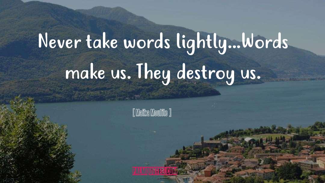 Maika Moulite Quotes: Never take words lightly...Words make
