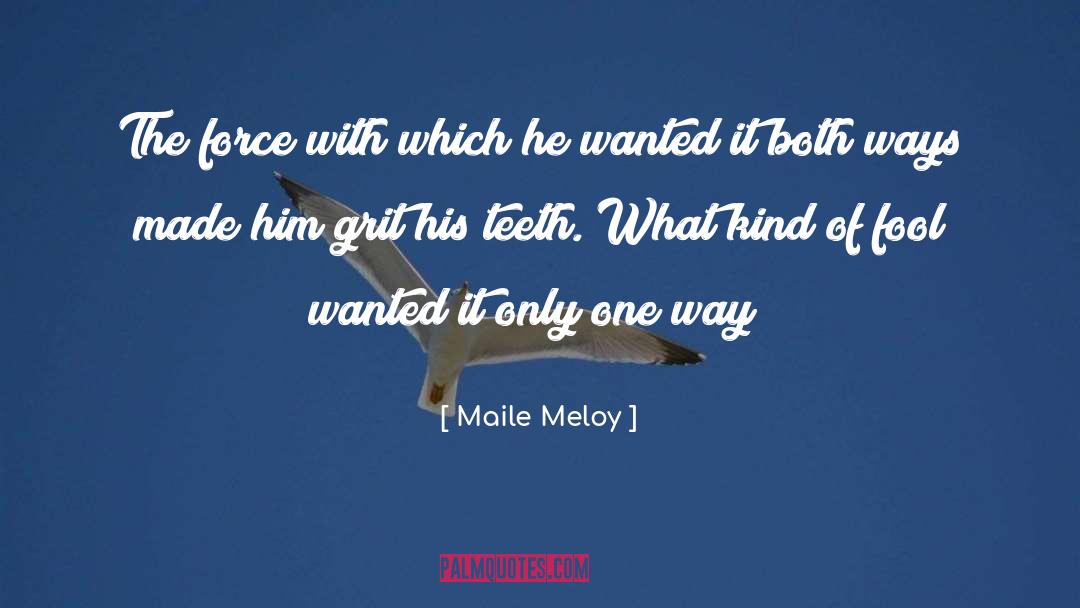 Maile Meloy Quotes: The force with which he