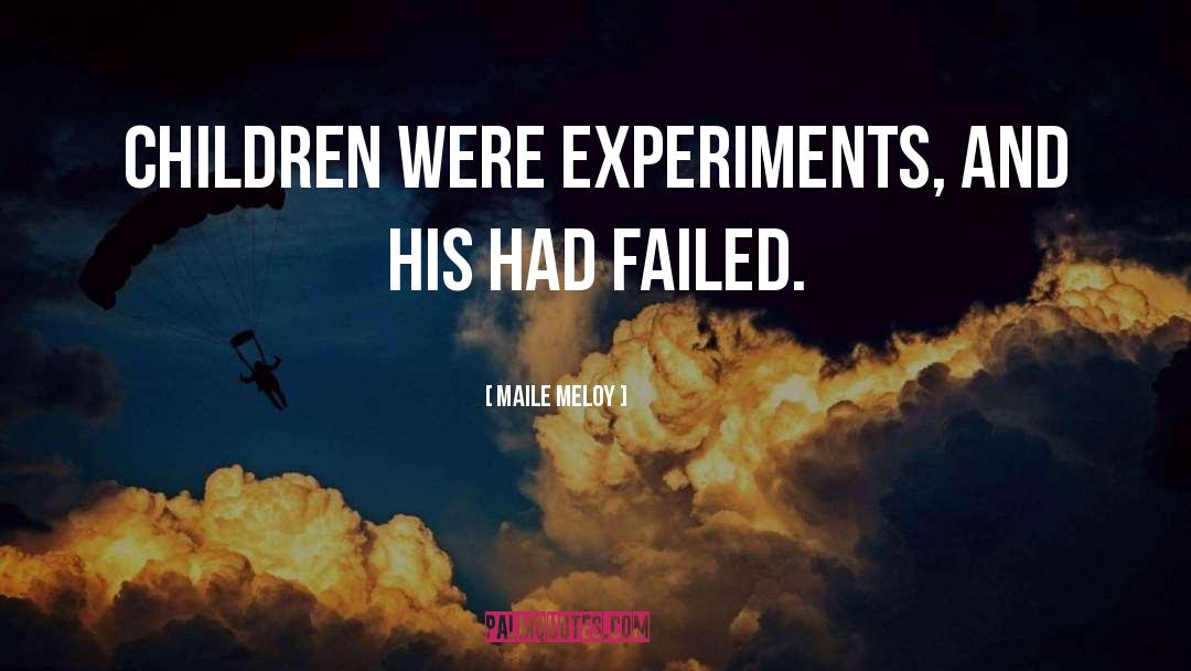 Maile Meloy Quotes: Children were experiments, and his