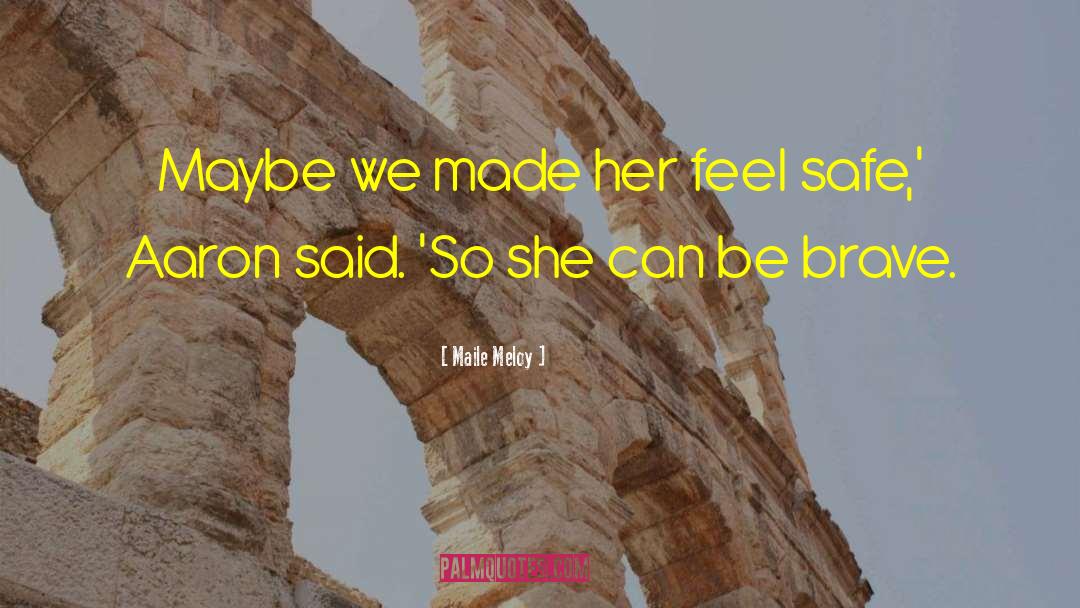 Maile Meloy Quotes: Maybe we made her feel