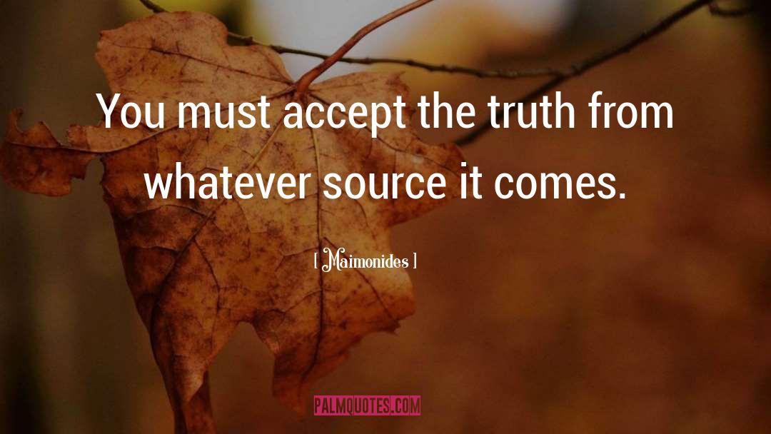 Maimonides Quotes: You must accept the truth