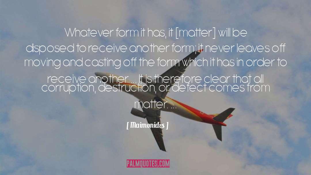 Maimonides Quotes: Whatever form it has, it