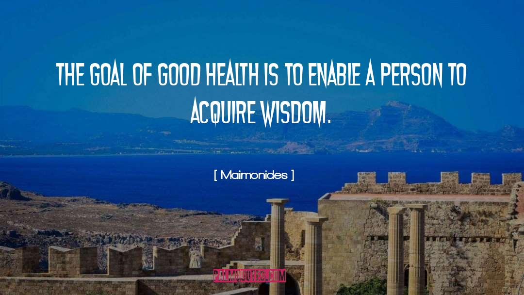 Maimonides Quotes: The goal of good health