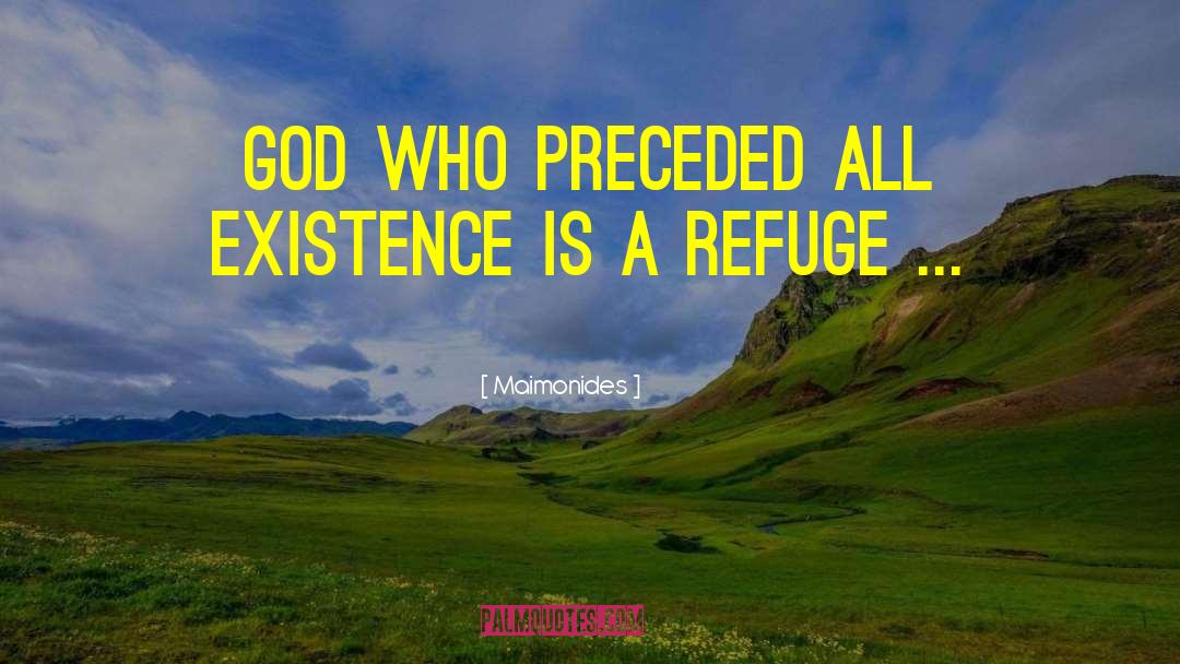 Maimonides Quotes: God who preceded all existence