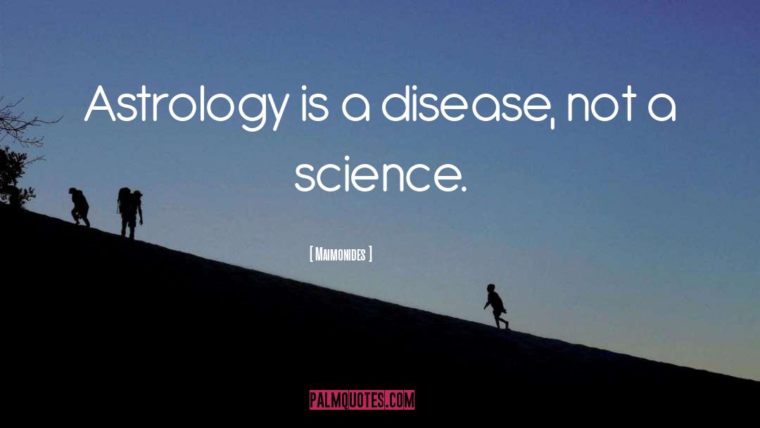 Maimonides Quotes: Astrology is a disease, not