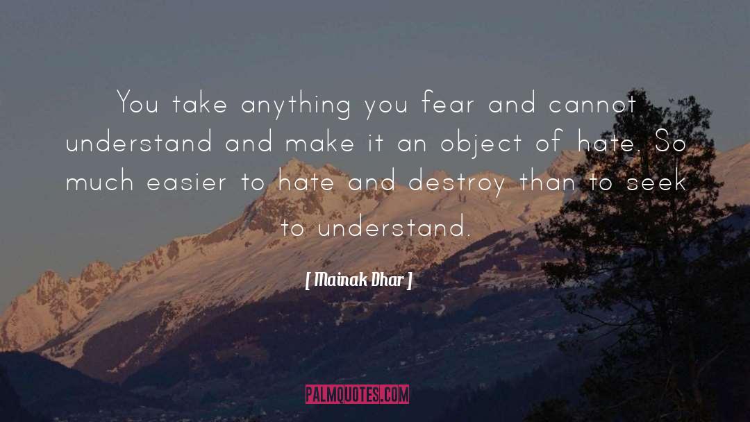 Mainak Dhar Quotes: You take anything you fear