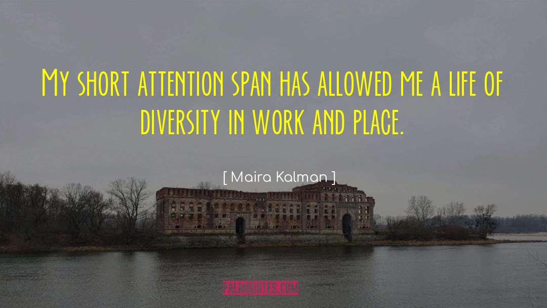 Maira Kalman Quotes: My short attention span has