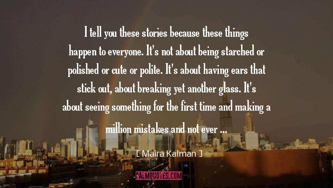 Maira Kalman Quotes: I tell you these stories