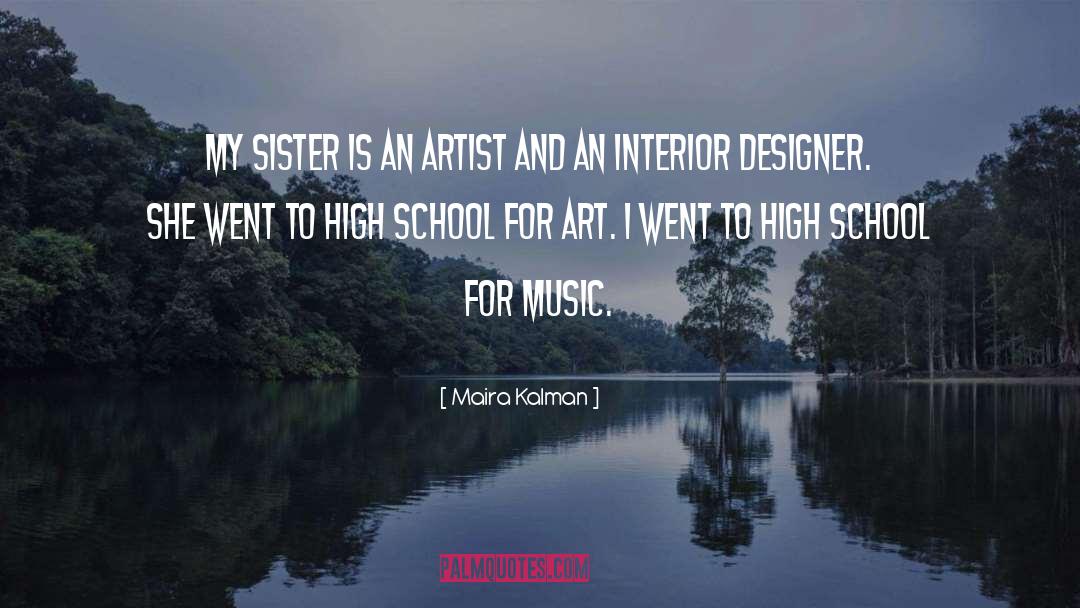 Maira Kalman Quotes: My sister is an artist