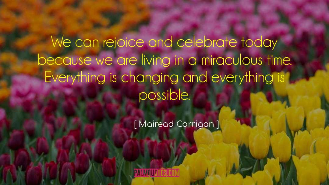Mairead Corrigan Quotes: We can rejoice and celebrate