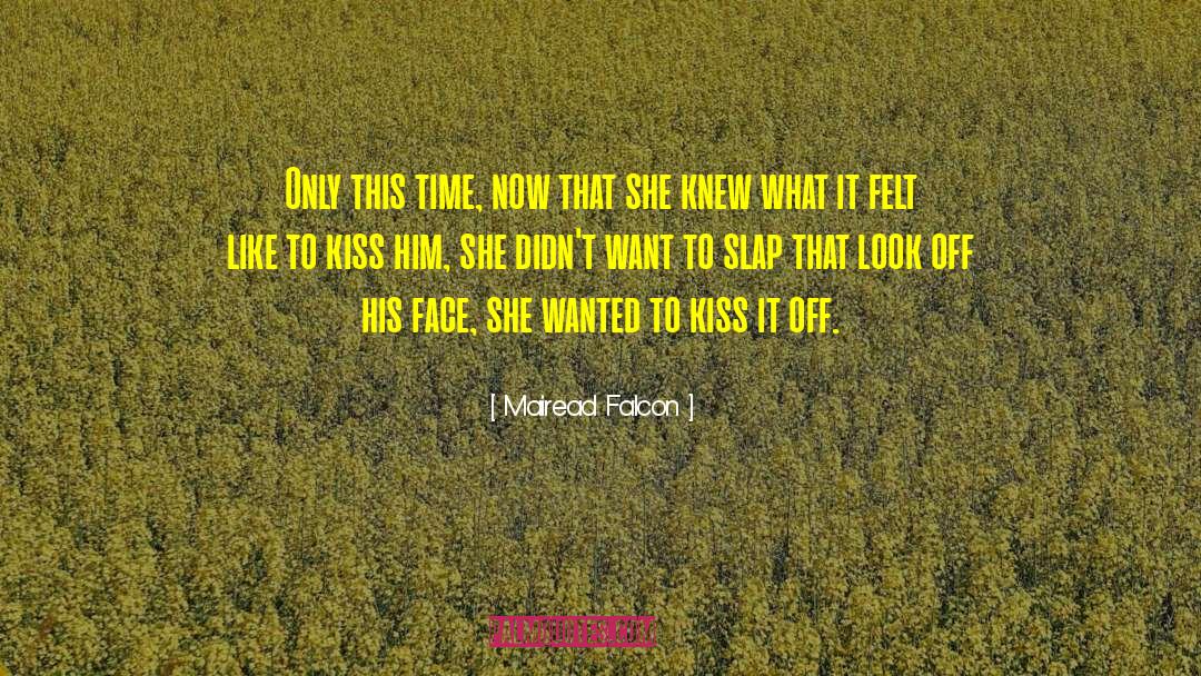 Mairead Falcon Quotes: Only this time, now that