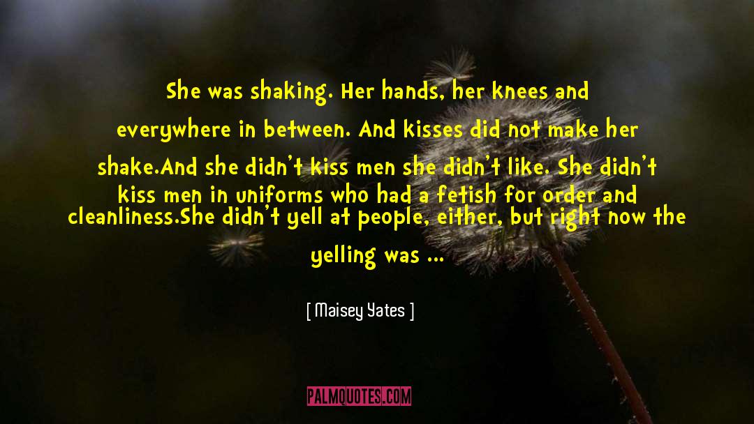 Maisey Yates Quotes: She was shaking. Her hands,