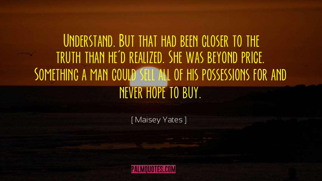 Maisey Yates Quotes: Understand. But that had been