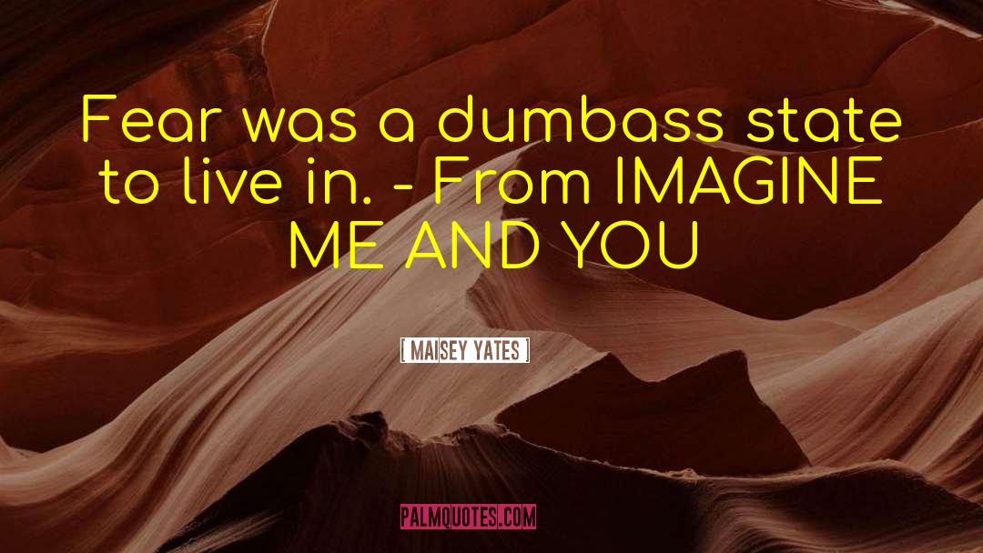 Maisey Yates Quotes: Fear was a dumbass state