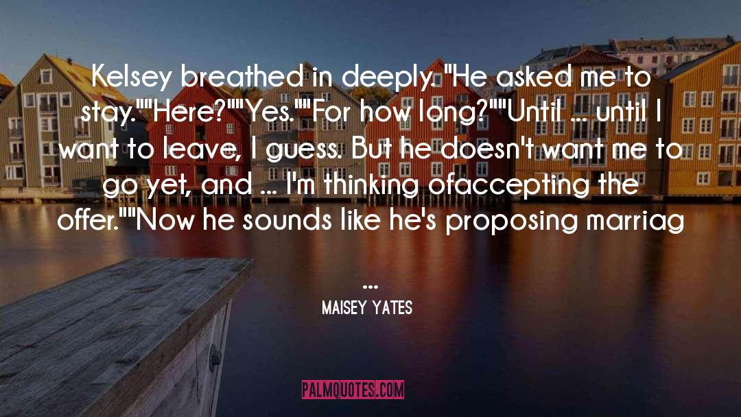 Maisey Yates Quotes: Kelsey breathed in deeply. 