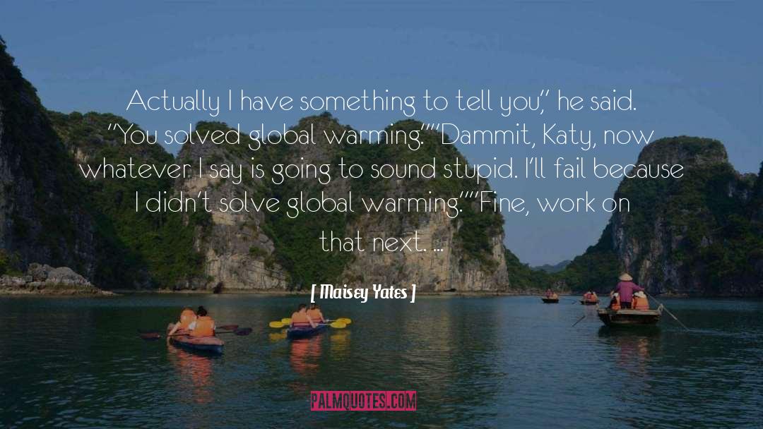 Maisey Yates Quotes: Actually I have something to
