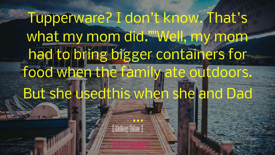 Maisey Yates Quotes: Tupperware? I don't know. That's